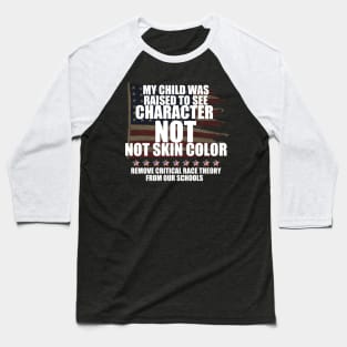 MY CHILD WAS RAISED TO SEE CHARACTER NOT SKIN COLOR Baseball T-Shirt